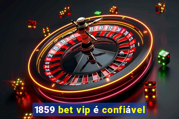 1859 bet vip é confiável